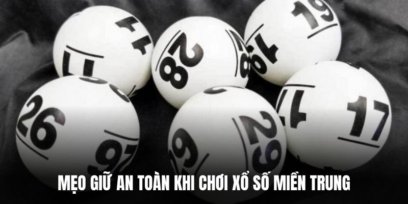 Mẹo giữ an toàn khi chơi xổ số miền trung.
